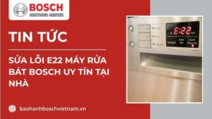 lỗi e22 máy rửa bát bosch