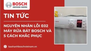 lỗi e02 máy rửa bát bosch