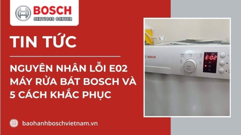 lỗi e02 máy rửa bát bosch